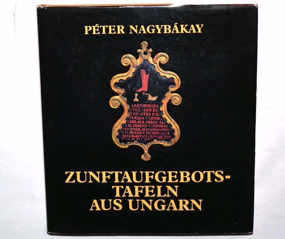 Péter Nagybákay Zunftaufgebotstafeln aus Ungarn / könyv Corvina 1981 