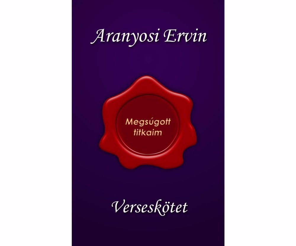 Aranyosi Errvin: Megsúgott titkaim c. verseskötetem megjelent 