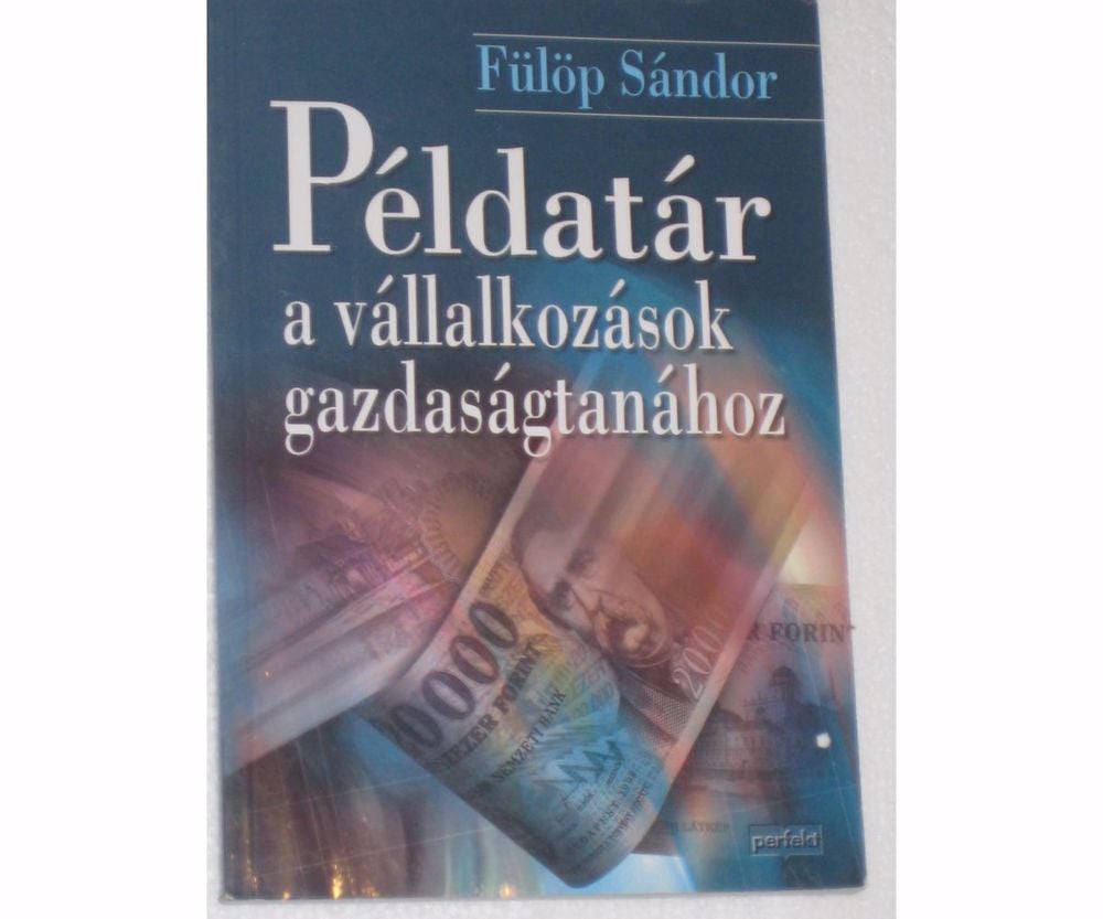 Fülöp Sándor Példatár a vállalkozások gazdaságtanához