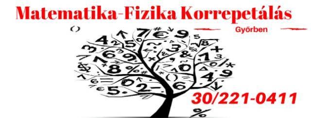 06302210411 Matematika - Fizika korrepetálás, pótvizsgára felkészítés szaktanárnál Győrben!