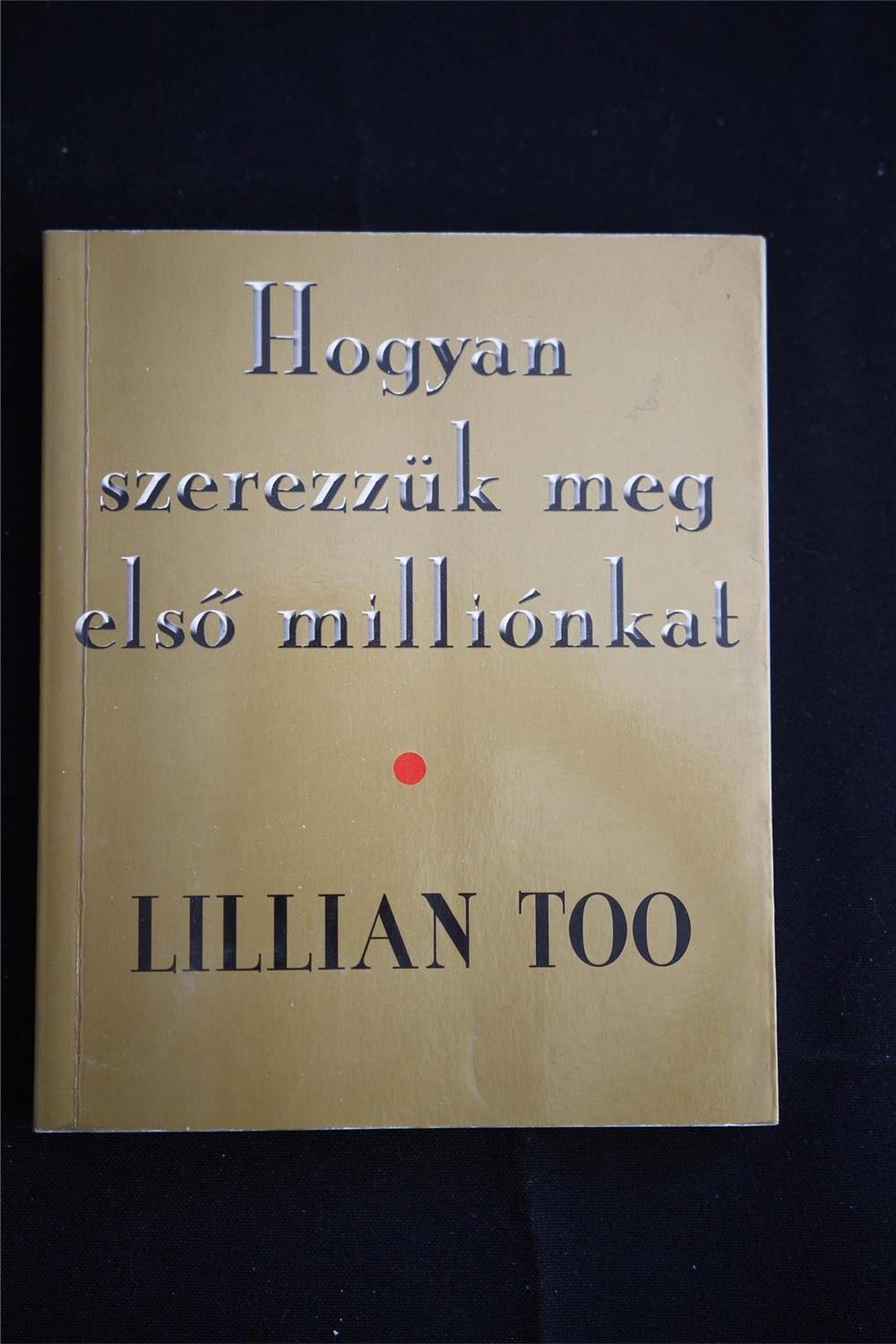 Lillian Too Hogyan szerezzük meg első milliónkat / könyv Forever kiadó  