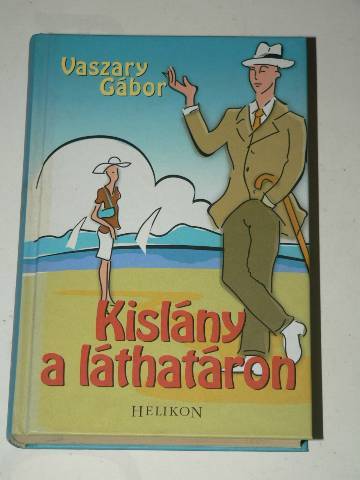 Vaszary Gábor Kislány a láthatáron / könyv Helikon kiadás 2008 