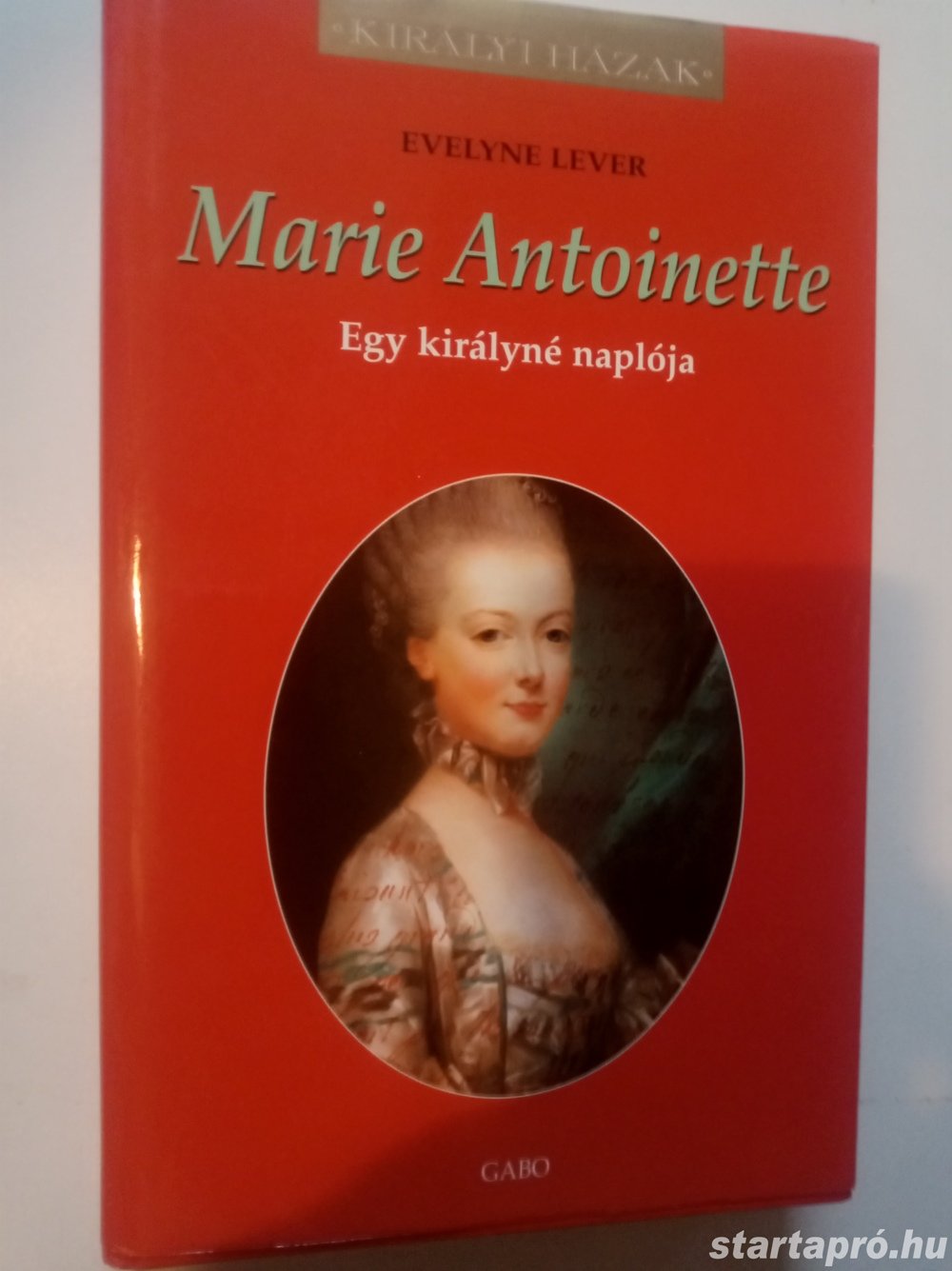 Evelyne Lever Marie Antoinette - Egy királyné naplója