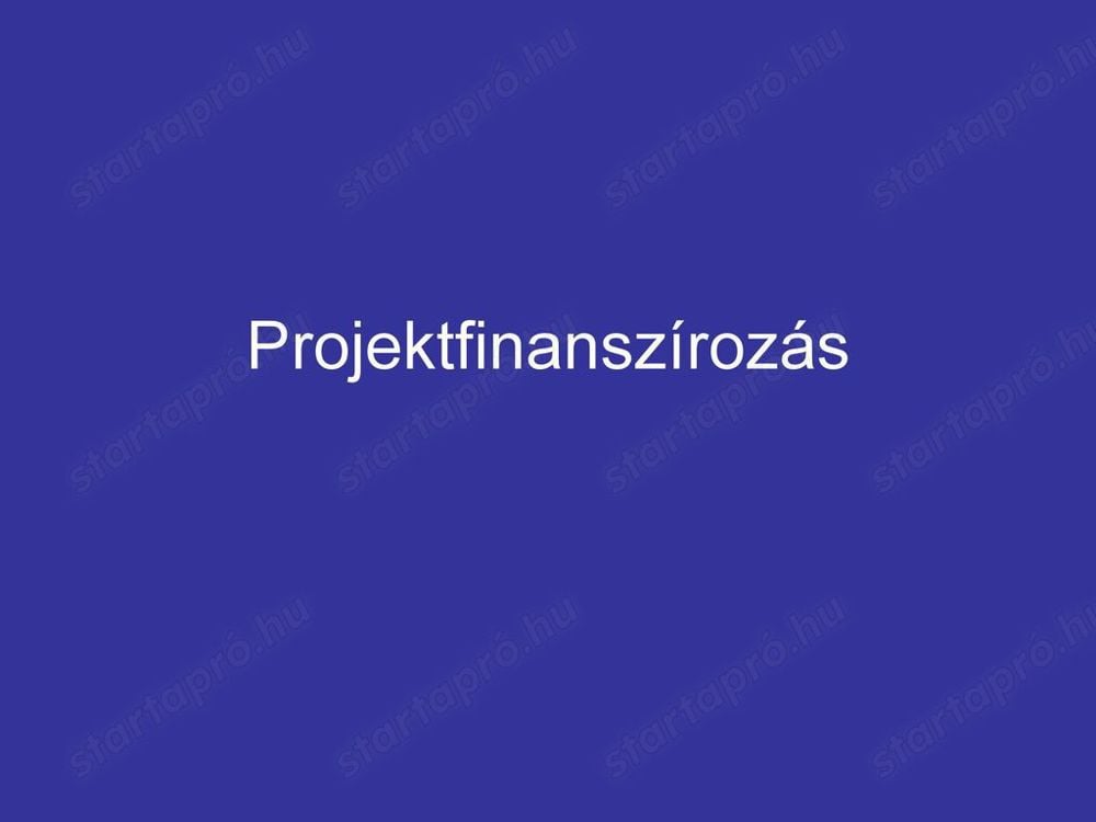 Projektfinanszírozás, felső összeg határ nincs!