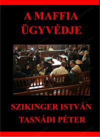 Dr. Szikinger István - Tasnádi Péter: A maffia ügyvédje