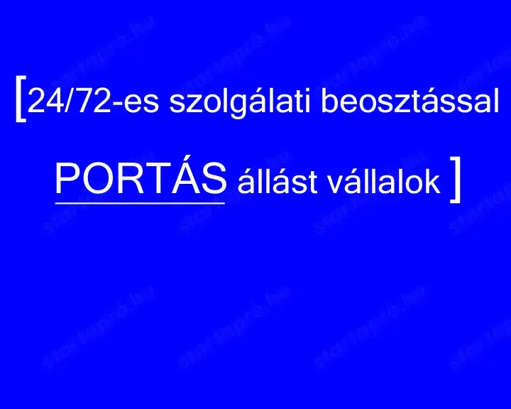 24_72 -es szolgálati beosztással Portás állást vállalok
