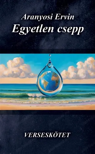 Megjelent Aranyosi Ervin Egyetlen csepp című verseskötete