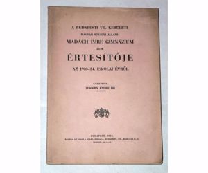 Dr. Zibolen Endre A Budapesti vii. Kerületi Madách Imre Gimnázium 53-ik értesítője 1933