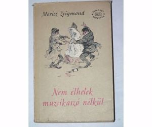 Móricz Zsigmond Nem élhetek muzsikaszó nélkül / könyv