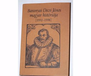 Baranyai Decsi János magyar históriája /1592-től 1598 –ig/ /könyv