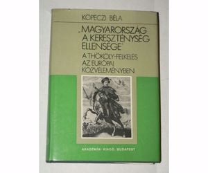 Köpeczi Béla  Magyarország a kereszténység ellensége  / könyv - kép 1