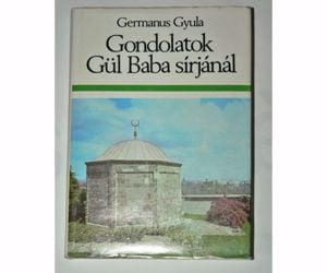 Germánus Gyula Gondolatok Gül Baba sírjánál / könyv