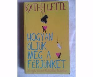 Kathy Lette: Hogyan öljük meg a férjünket