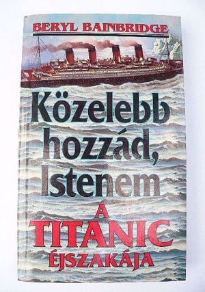  Beryl Bainbridge Közelebb hozzád, Istenem A Titanic éjszakája / könyv