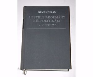 Nemes Dezső A Bethlen-kormány külpolitikája 1927-1931-ben / könyv