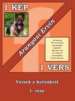 Aranyosi Ervin: 1 kép 1 vers a kutyákról 1.-2. része megjelent és megrendelhető