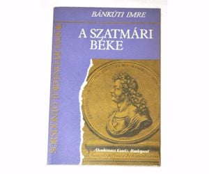 Bánkúti Imre A szatmári béke / könyv