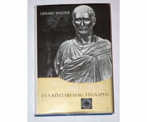 Gérard Walter Brutus és a köztársaság végnapjai / könyv