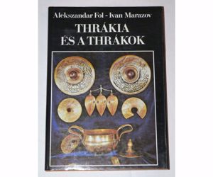 Alekszandar Fol   Ivan Marazov Thrákia és a thrákok / könyv