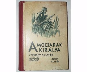 Csengey Gusztáv A mocsarak királya / antik könyv Révai kiadás