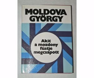 Moldova György Akit a mozdony füstje megcsapott / könyv