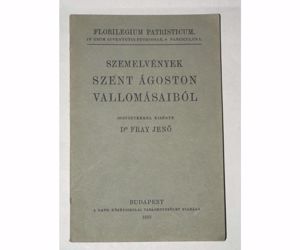 Dr. Fray Jenő Szemelvények szent Ágoston vallomásaiból / könyv 1933