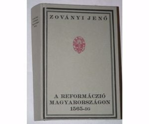 Zoványi Jenő A reformáció Magyarországon 1565-ig  /könyv