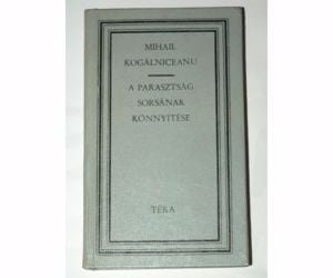 Mihail Kogálniceanu A parasztság sorsának könnyítése / könyv