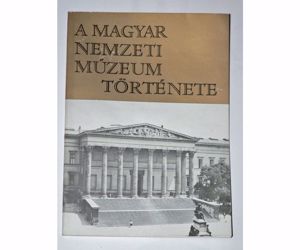 Fejős Imre Korek József A Magyar Nemzeti Múzeum története / könyv