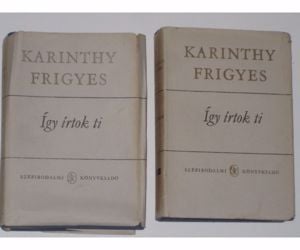 Karinthy Frigyes Így írtok ti I. - II.