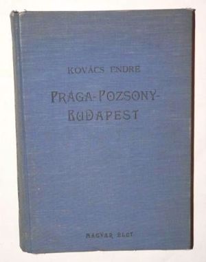 Kovács Endre Prága – Pozsony – Budapest  / könyv 1941