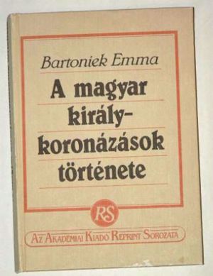 Bartoniek Emma A magyar királykoronázások története / könyv