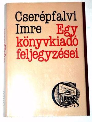 Cserépfalvi Imre Egy könyvkiadó feljegyzései / könyv