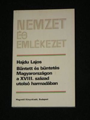 Hajdu Lajos Bűntett és büntetés Magyarországon a xviii század utolsó harmadában / könyv