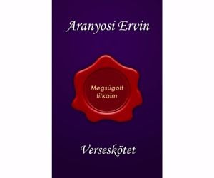 Aranyosi Errvin: Megsúgott titkaim c. verseskötetem megjelent 