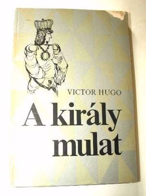 Victor Hugo A király mulat / könyv