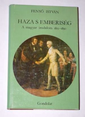 Fenyő István Haza s emberiség A magyar irodalom 1815 – 1830 / könyv