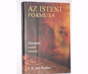 Santos Az isteni formula - Einstien utolsó üzenete