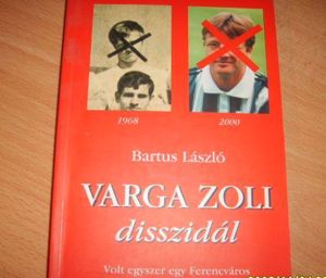 Varga Zoli disszidál - volt egyszer egy Ferencváros - új könyv eladó!