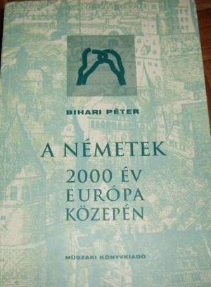 Bihari Péter: 'A Németek - 2000 Év Európa közepén" című könyv eladó!