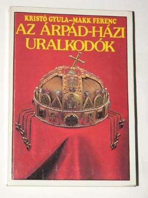 Kristó Gyula Makk Ferenc Az Árpád - Házi uralkodók / könyv