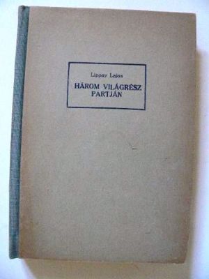 Lippay Lajos Három világrész partjain  / könyv 1940  / útirajz/  