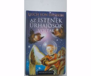 Erich von Däniken Az istenek űrhajósok voltak!