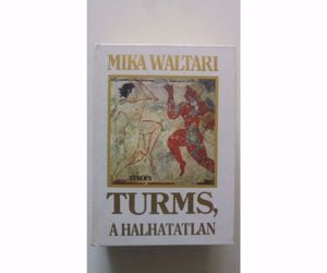 Mika Waltari Turms, a halhatatlan