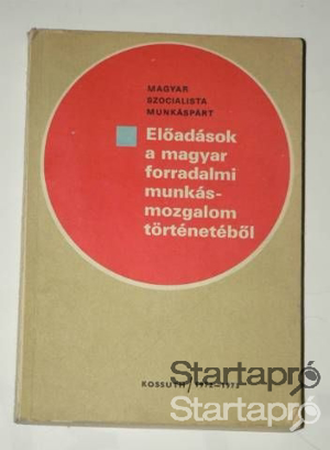 Előadások a magyar forradalmi munkásmozgalom történetéből 1972 - 1973