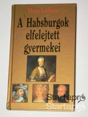 Thea Leitner A Habsburgok elfelejtett gyermekei / könyv Fabula 1994