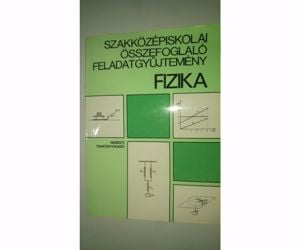 Szakközépiskolai összefoglaló feladatgyűjtemény - Fizika