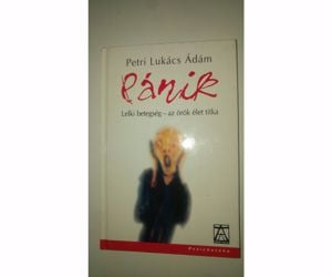 Petri-Lukács Ádám Pánik - Lelki betegség - az örök élet titka