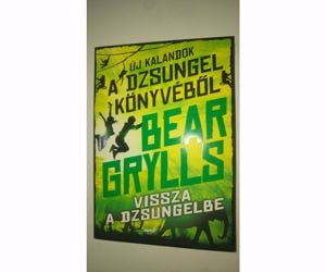 Bear Grylls Vissza ​a dzsungelbe (Új kalandok a dzsungel könyvéből 2.)