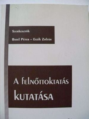 Basel Péter Eszik Zoltán Juhász Erika A felnőttoktatás kutatása / könyv